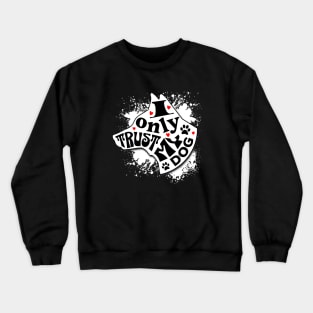 I Only Trust My Dog Funny Message Crewneck Sweatshirt